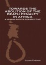 Towards the abolition of the death penalty in Africa - a human rights perspective
