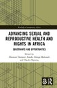 Advancing Sexual and Reproductive Health and Rights in Africa: Constraints and Opportunities